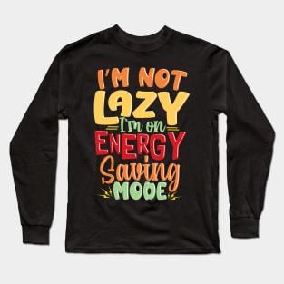 I'm not Lazy, I'm on Energy-Saving Mode Long Sleeve T-Shirt